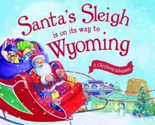 Santa's Sleigh Is on Its Way to Wyoming: A Christmas Adventure, James, Eric, Goo