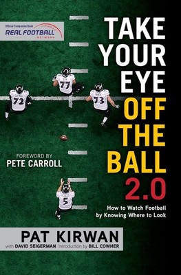 Take Your Eye Off the Ball 2.0: How to Watch Football by Knowing Where to Lo...