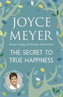 The Secret To True Happiness | Enjoy Today, Embrace Tomorrow | Joyce Meyer