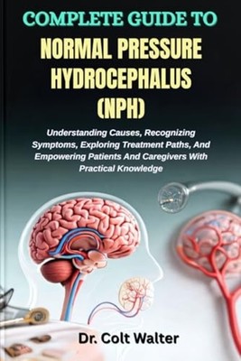 Complete Guide to Normal Pressure Hydrocephalus (Nph) - - paperback NEW COLT. WA