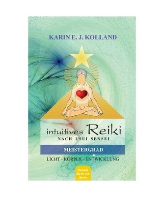 Intuitives Reiki nach Sensei Mikaomi Usui. Meistergrad: Licht, Körper, Entwickl