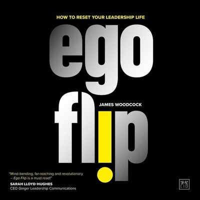 Ego Flip: How to Reset Your Leadership Life by James Woodcock Paperback Book