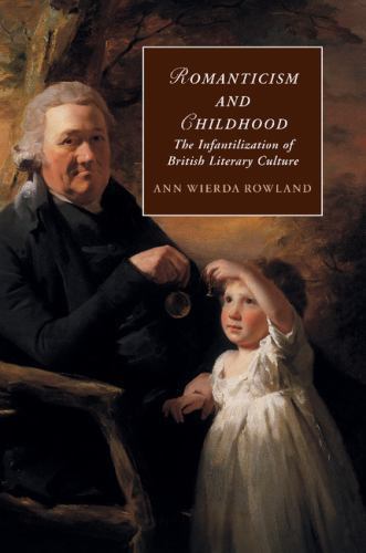 Romanticism and Childhood The Infantilization of British Literary Culture