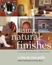 Using Natural Finishes : Lime and Clay Based Plasters, Renders and Paints - a...
