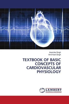 Anamika Singh (u. a.) | TEXTBOOK OF BASIC CONCEPTS OF CARDIOVASCULAR PHYSIOLOGY
