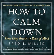 How to Calm Down : Three Deep Breaths to Peace of Mind Hardcover