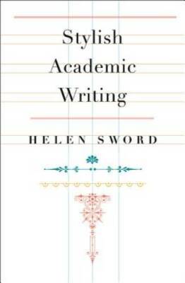 Stylish Academic Writing - Hardcover By Sword, Helen - GOOD