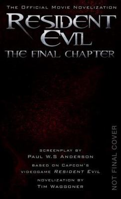 Resident Evil: The Final Chapter (the Official Movie Novelization)