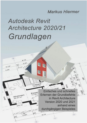 Autodesk Revit Architecture 2020/2021 Grundlagen | Markus Hiermer | Taschenbuch