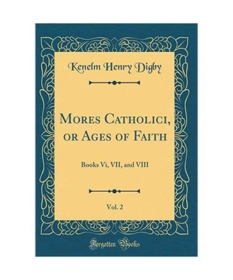 Mores Catholici, or Ages of Faith, Vol. 2: Books Vi, VII, and VIII 