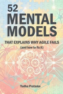 52 MENTAL MODELS That Explain Why Agile Fails (And How to Fix It): A Weekly Guid