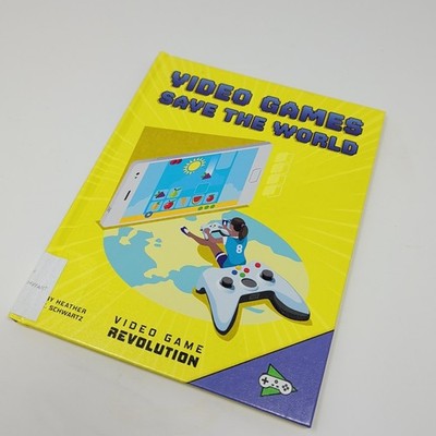 Video Games Save the World by Heather E. Schwartz (2019, Library Binding)