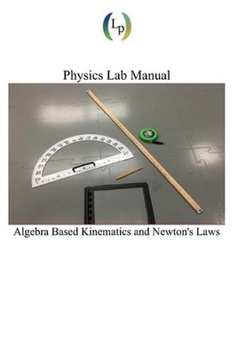 Physics Lab Manual: Algebra Based Kinematics and Newton's Laws by Sydney Sukuta 