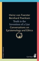 Truth Is The Invention Of A Liar Heinz Von Foerster