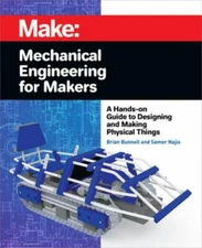 Mechanical Engineering for Makers: A Hands-On Guide to Designing and Making...