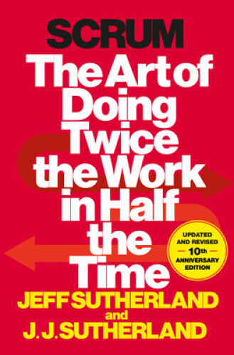Thumbnail - Scrum: The Art Of Doing Twice The Work In Half The Time By Sutherland,
