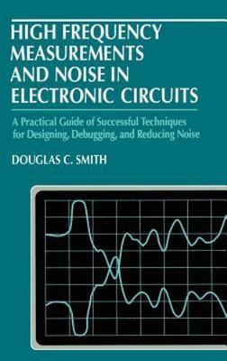 High Frequency Measurements and Noise in Electronic Circuits, Smith, Douglas C.,