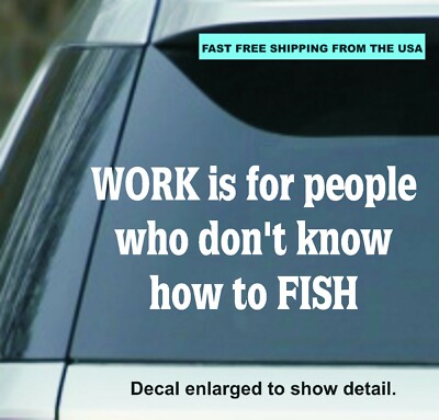 Work is for the people who don't know how to FISH Vinyl Decal Sticker wall