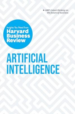 Artificial Intelligence: The Insights You Need from Harvard Business Review H...