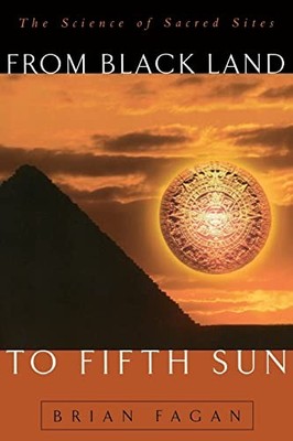 From Black Land To Fifth Sun: The Science Of Sacred Sites Brian