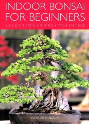 Indoor Bonsai for Beginners by Werner M. Busch [Paperback]