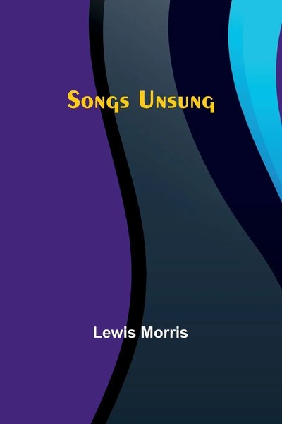 Songs Unsung | Lewis Morris | Taschenbuch | Englisch | 2024 | Alpha Edition-image