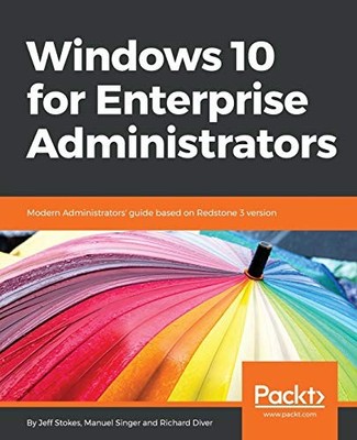 WINDOWS 10 FOR ENTERPRISE ADMINISTRATORS: MODERN By Jeff Stokes & Manuel Singer