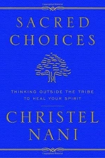 Sacred Choices: Thinking Outside the Tribe to Heal Your Spirit by Nani