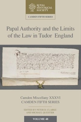 Papal Authority and the Limits of the Law in Tudor E...