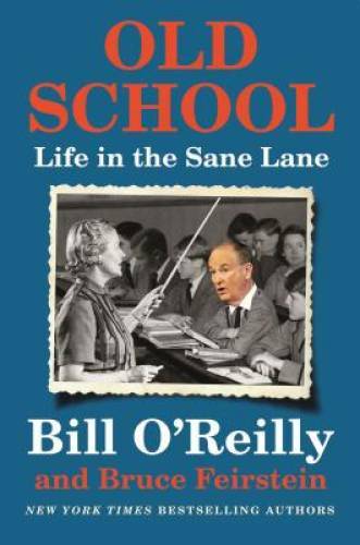 Old School: Life in the Sane Lane - Hardcover By O'Reilly, Bill - VERY GOOD