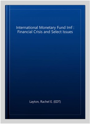 International Monetary Fund Imf : Financial Crisis and Select Issues, Hardcov...