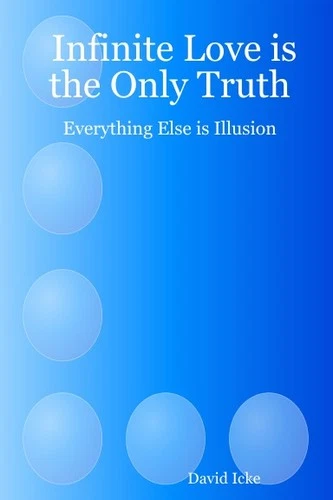Infinite Love is the Only Truth: Everything Else is Illusion