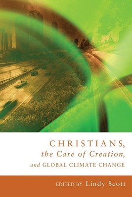Christians, the Care of Creation, and Global Climate Change by Lindy Scott (Engl