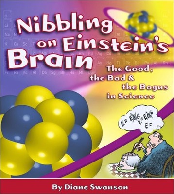 Nibbling on Einstein's Brain: The Good, the Bad and the Bogus in Science - S...