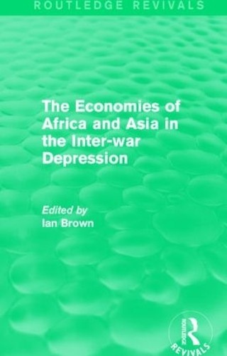 The Economies of Africa and Asia in the Inter-war Depression ... - 9781138828131