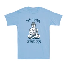 Let That Sh!t Go Spiritual Buddha Yoga Zen Meditation Gift Novelty Men's T-Shirt