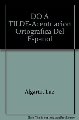 DO A TILDE-ACENTUACION ORTOGRAFICA DEL ESPANOL (SPANISH By Luz Algarin EXCELLENT