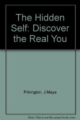 The Hidden Self: Discover the Real You By J.Maya Pilkington