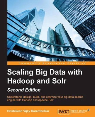 Scaling Big Data with Hadoop and Solr - Second Edition by Hrishikesh Vijay Karam