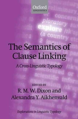 Semantics of Clause Linking : A Cross-Linguistic Typology, Paperback by Dixon...