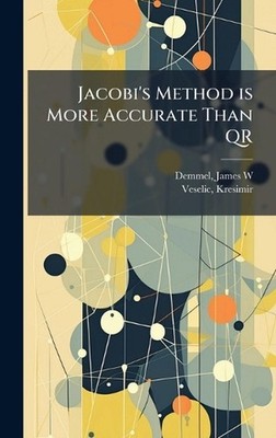 Jacobi's Method is More Accurate Than QR by James W. Demmel Hardcover Book