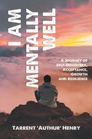 I AM Mentally Well - A Journey OF SELF-DISCOVERY, Acceptance, Growth And...