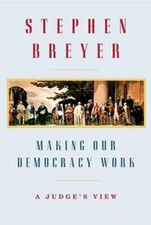 Making Our Democracy Work: A Judge's View - Hardcover - VERY GOOD