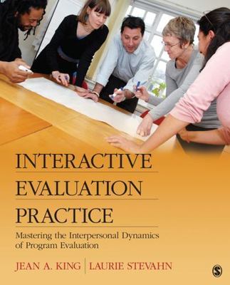 Interactive Evaluation Practice: Mastering the Interpersonal Dynamics of...