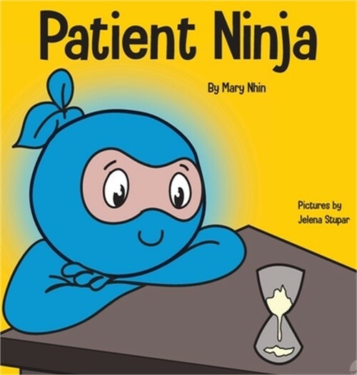 Patient Ninja: A Children's Book About Developing Patience and Delayed Gratifica