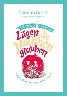Dannah Gresh / A Mom s Guide to Lies Girls Believe