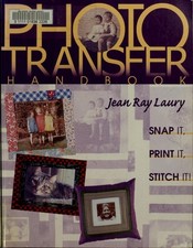 The Photo Transfer Handbook: Snap It, Print It, Stitch It by Laury, Jean Ray, Go