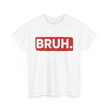 Bruh Meme Shirt, Meme Funny Shirt, Sarcasm Lovers Women Men T-shirt 