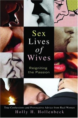 Sex Lives of Wives : Reigniting the Passion Hardcover Holly H. Ho