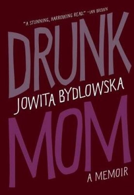 Drunk Mom: A Memoir - Paperback By Bydlowska, Jowita - VERY GOOD